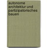 Autonome Architektur Und Partizipatorisches Bauen by Ingo Bohning