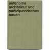 Autonome Architektur Und Partizipatorisches Bauen door Ingo Bohning