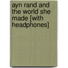 Ayn Rand and the World She Made [With Headphones] door Anne C. Heller