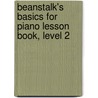 Beanstalk's Basics for Piano Lesson Book, Level 2 by Eamonn Morris