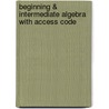 Beginning & Intermediate Algebra with Access Code door Elayn Martin-Gay