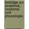 Beiträge zur Anatomie, Zootomie und Physiologie. by Arnold Adolf Berthold