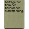 Beiträge zur Flora der heilbronner Stadtmarkung. door Kehrer