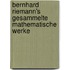 Bernhard Riemann's Gesammelte Mathematische Werke