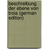 Beschreibung Der Ebene Von Troia (German Edition) door Abel Brimage Spratt Thomas