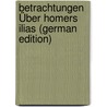 Betrachtungen Über Homers Ilias (German Edition) by Lachmann Karl