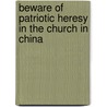 Beware of Patriotic Heresy in the Church in China door Mark C. Shan