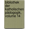 Bibliothek Der Katholischen Pädogogik, Volume 14 door Onbekend