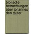 Biblische Betrachtungen über Johannes den Taufer