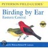 Birding By Ear: Eastern And Central North America