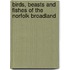 Birds, Beasts and Fishes of the Norfolk Broadland