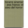 Bizarre Sinema! - Jess Franco: El Sexo del Horror door Stefano Piselli