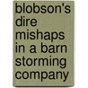 Blobson's Dire Mishaps in a Barn Storming Company by Mortimer M. Shelley