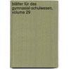 Blätter Für Das Gymnasial-schulwesen, Volume 29 by Unknown