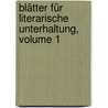 Blätter Für Literarische Unterhaltung, Volume 1 door Onbekend