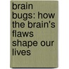 Brain Bugs: How the Brain's Flaws Shape Our Lives door Dean Buonomano
