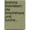 Brehms Thierleben: Die Kriechthiere Und Lurche... door Alfred Edmund Brehm