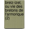 Breiz-Izel, Ou Vie Des Bretons de L'Armorique (2) door Alexandre Bou T.
