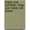 Briefe und Schriften. Hrsg. Von Marie von Bülow. door Von Bülow Hans