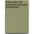 Briefe Über Die Schopenhauer'sche Philosophie...