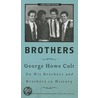 Brothers: On His Brothers and Brothers in History by George Howe Colt