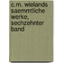 C.M. Wielands Saemmtliche Werke, sechzehnter Band
