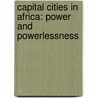 Capital Cities in Africa: Power and Powerlessness door Göran Therborn