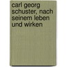 Carl Georg Schuster, nach seinem Leben und wirken door Ch Heimbürger H.