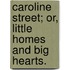 Caroline Street; or, Little Homes and Big Hearts.