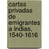 Cartas Privadas de Emigrantes a Indias, 1540-1616