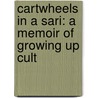 Cartwheels In A Sari: A Memoir Of Growing Up Cult door Jayanti Tamm