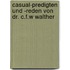 Casual-Predigten und -Reden von Dr. C.F.W Walther