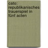 Cato: Republikanisches Trauerspiel in fünf Acten door Addison Joseph