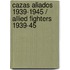 Cazas aliados 1939-1945 / Allied Fighters 1939-45