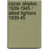 Cazas aliados 1939-1945 / Allied Fighters 1939-45 door Chris Chant