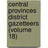 Central Provinces District Gazetteers (Volume 18) door Central Provinces