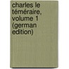 Charles Le Téméraire, Volume 1 (German Edition) door Fils Alexandre Dumas