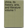 China, Its History, Arts, and Literature Volume 1 door Frank Brinkley