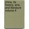 China, Its History, Arts, and Literature Volume 4 door Frank Brinkley