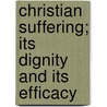 Christian Suffering; Its Dignity and Its Efficacy door Horatio Potter