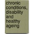 Chronic Conditions, Disability and Healthy Ageing
