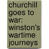 Churchill Goes To War: Winston's Wartime Journeys door Brian Lavery
