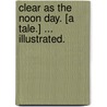 Clear as the Noon Day. [A tale.] ... Illustrated. by Ethel Penrose