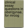 Clinical Essay Questions In Obst/gynae, For Mrcog by Mala Arora
