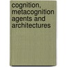 Cognition, Metacognition Agents and Architectures door M.V. Vijayakumar