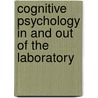 Cognitive Psychology in and Out of the Laboratory by Kathleen M. Galotti