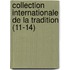 Collection Internationale de La Tradition (11-14)