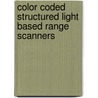 Color Coded Structured Light based Range Scanners by Rifat Benveniste