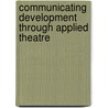 Communicating Development through Applied Theatre door Kennedy Chinyowa