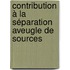 Contribution à la séparation aveugle de sources